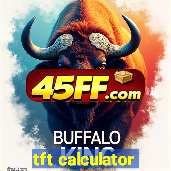 tft calculator